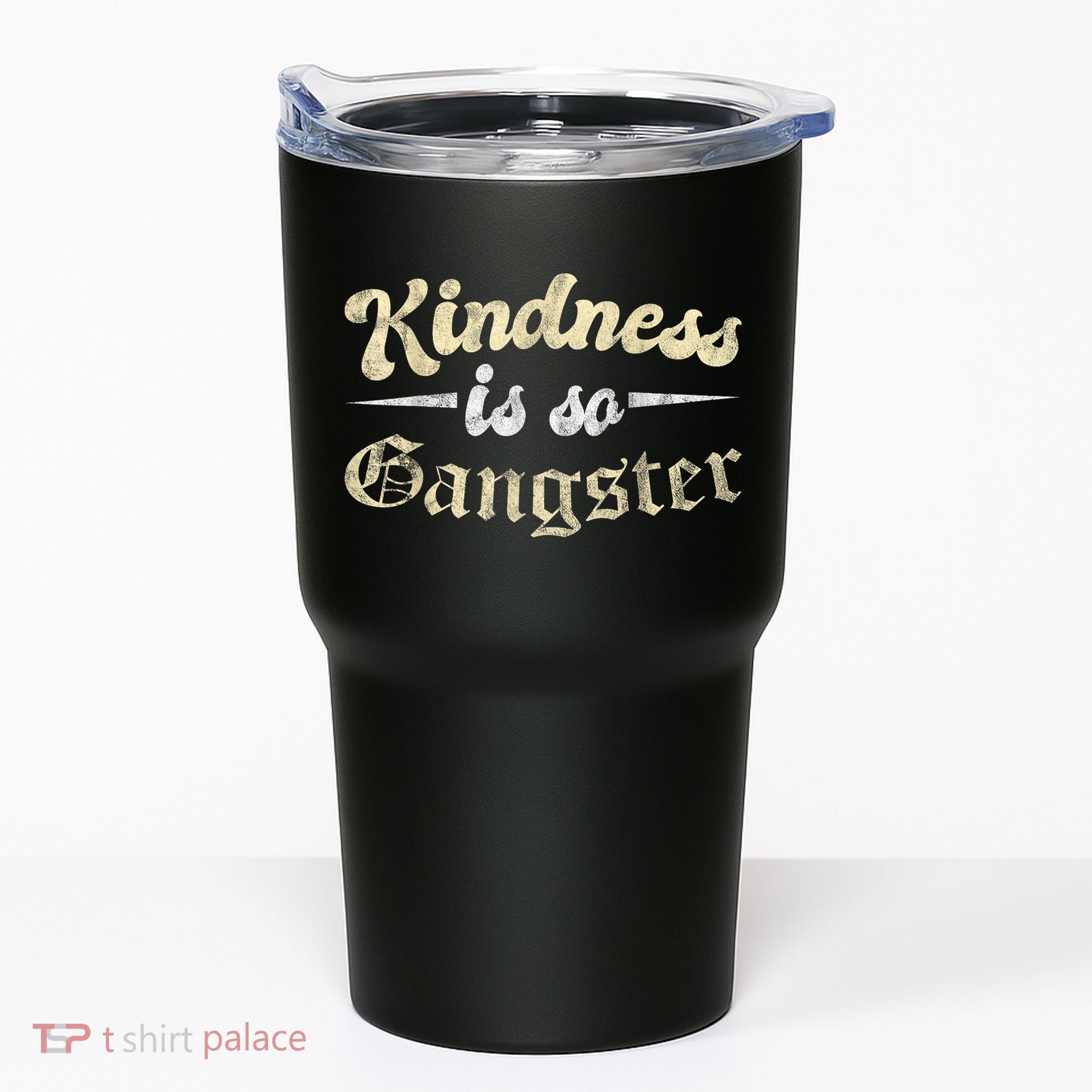 Kindness Is So Gangster Positive Motivation Be Kind Tumbler