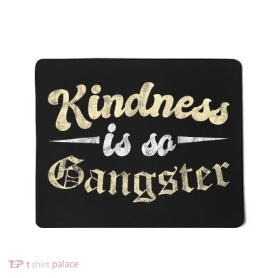 Kindness Is So Gangster Positive Motivation Be Kind Mousepad