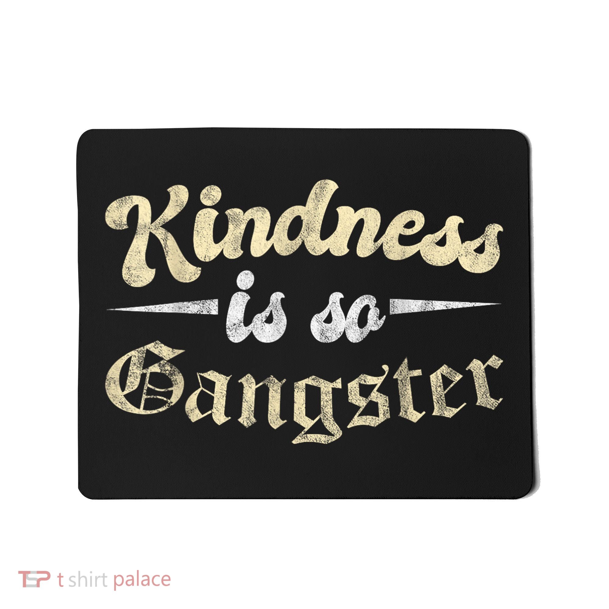 Kindness Is So Gangster Positive Motivation Be Kind Mousepad