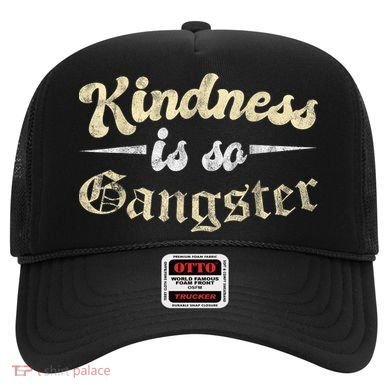 Kindness Is So Gangster Positive Motivation Be Kind Hat