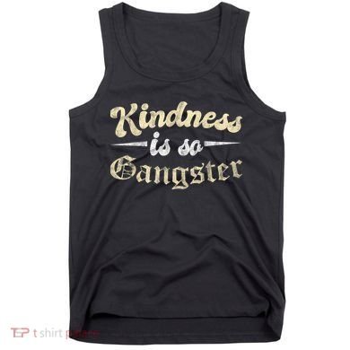 Kindness Is So Gangster Positive Motivation Be Kind Tank Top