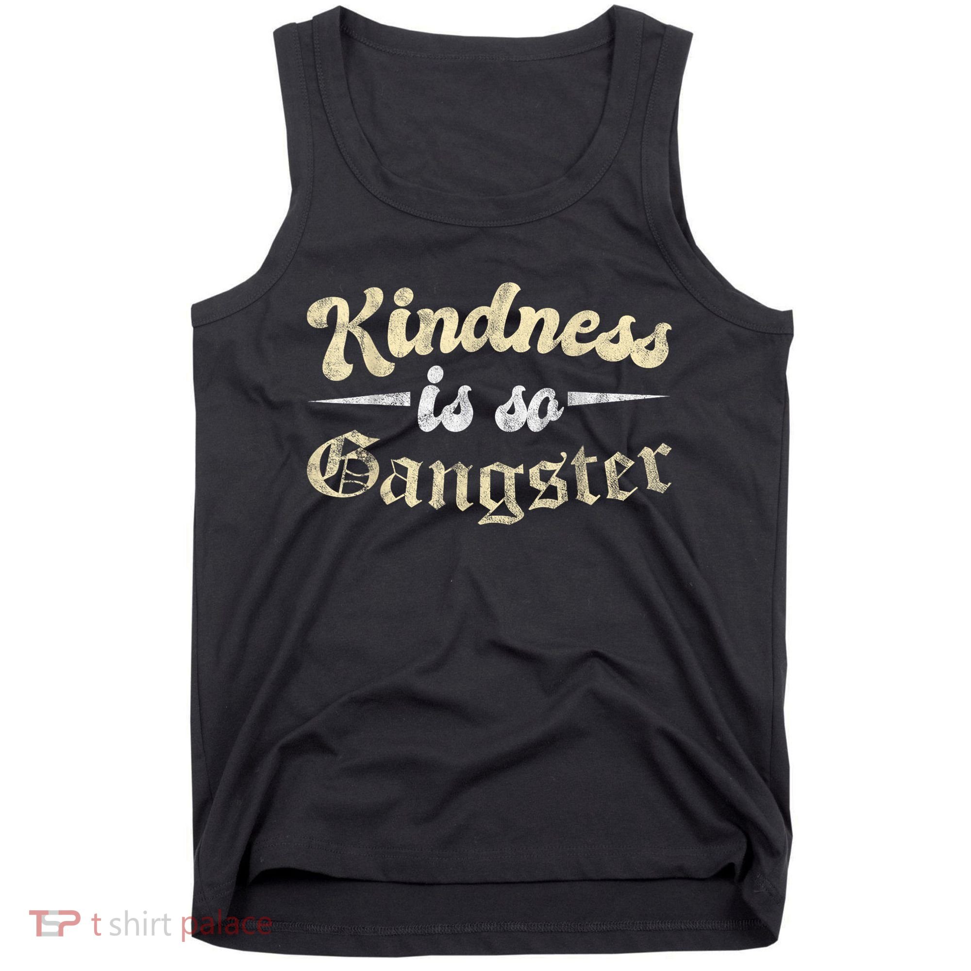 Kindness Is So Gangster Positive Motivation Be Kind Tank Top
