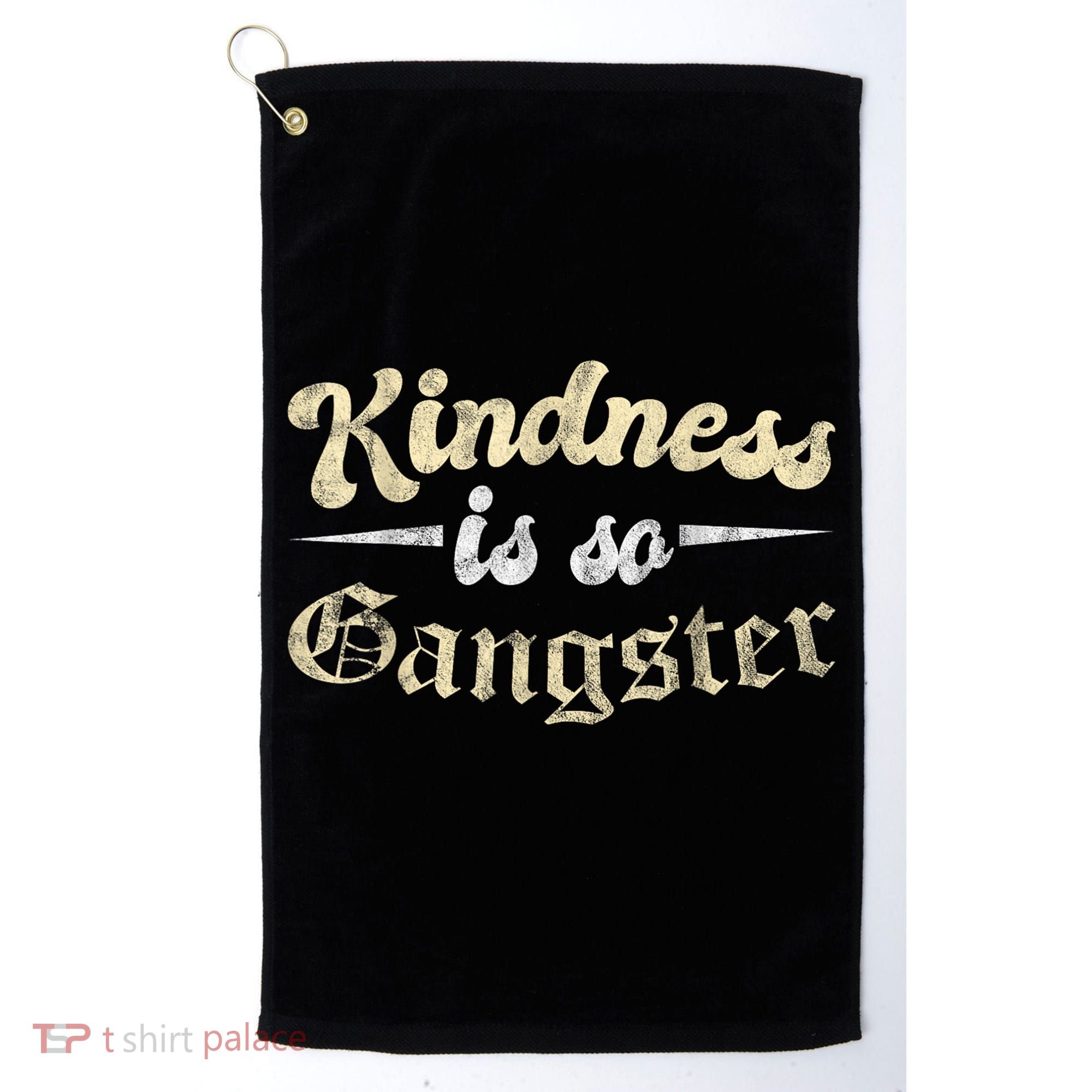 Kindness Is So Gangster Positive Motivation Be Kind Golf Towel