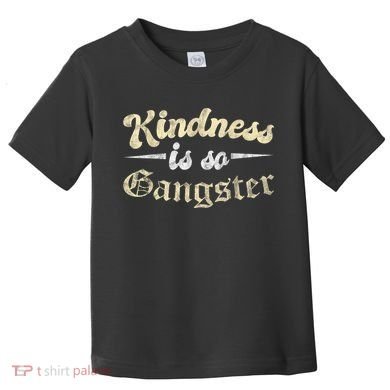 Kindness Is So Gangster Positive Motivation Be Kind Toddler T-Shirt