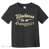Kindness Is So Gangster Positive Motivation Be Kind Toddler T-Shirt thumb 0