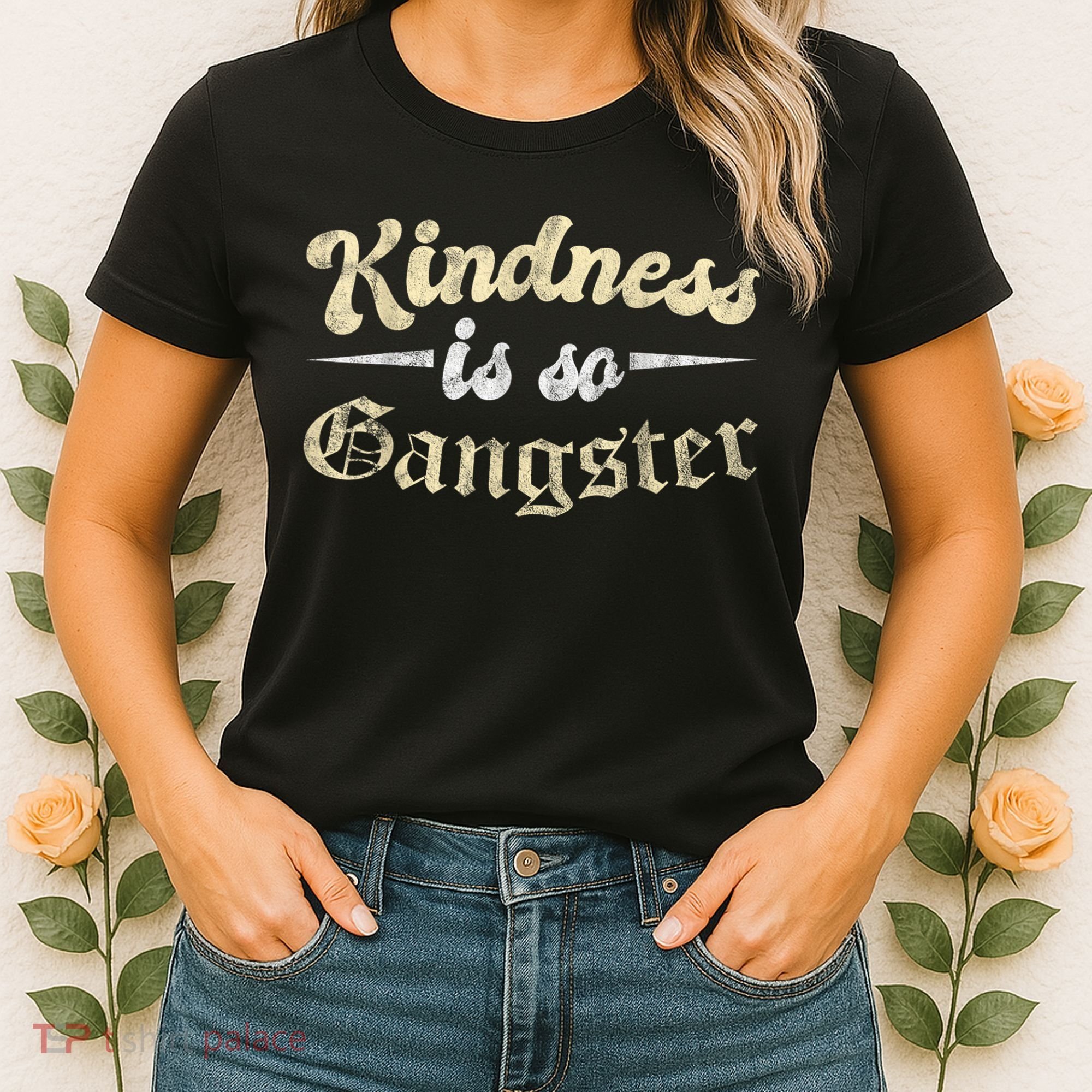 Kindness Is So Gangster Positive Motivation Be Kind Women's T-Shirt