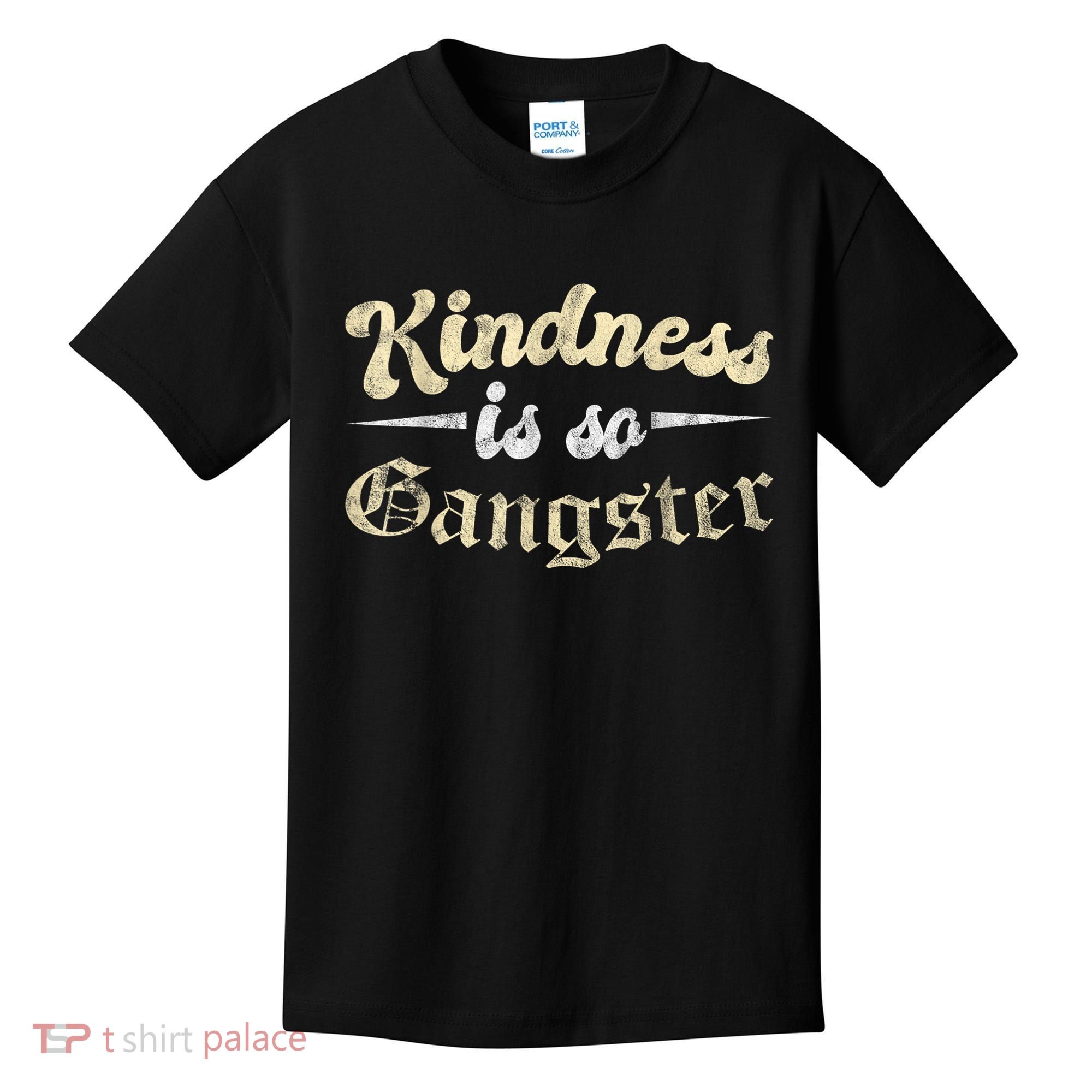 Kindness Is So Gangster Positive Motivation Be Kind Kids T-Shirt