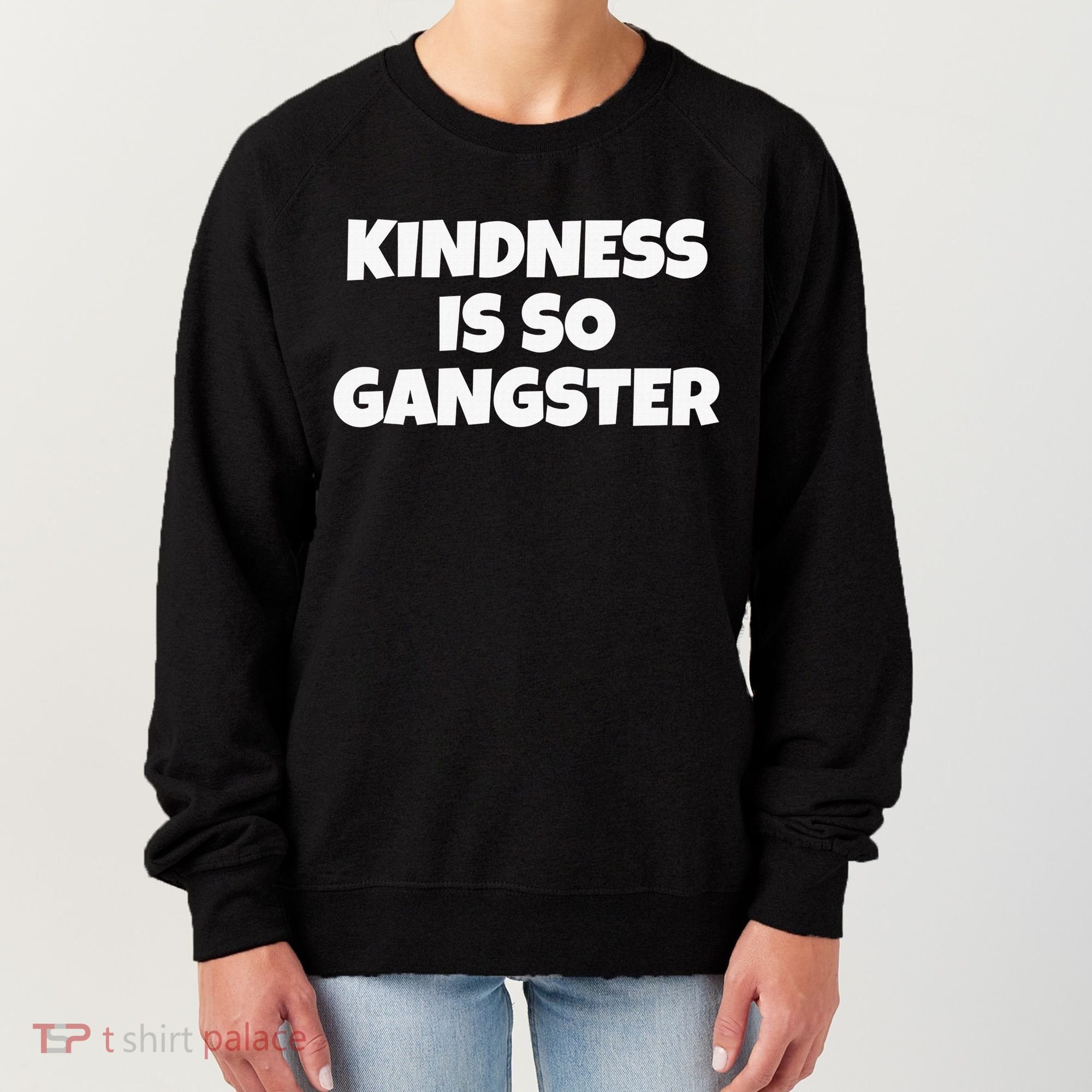 Kindness Is so Gangster Positive Motivation Be Kind Women's Sweatshirt