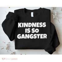 Kindness Is so Gangster Positive Motivation Be Kind Sweatshirt thumb 2