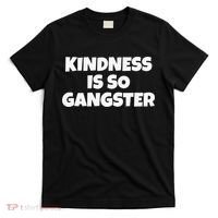 Kindness Is so Gangster Positive Motivation Be Kind T-Shirt thumb 0