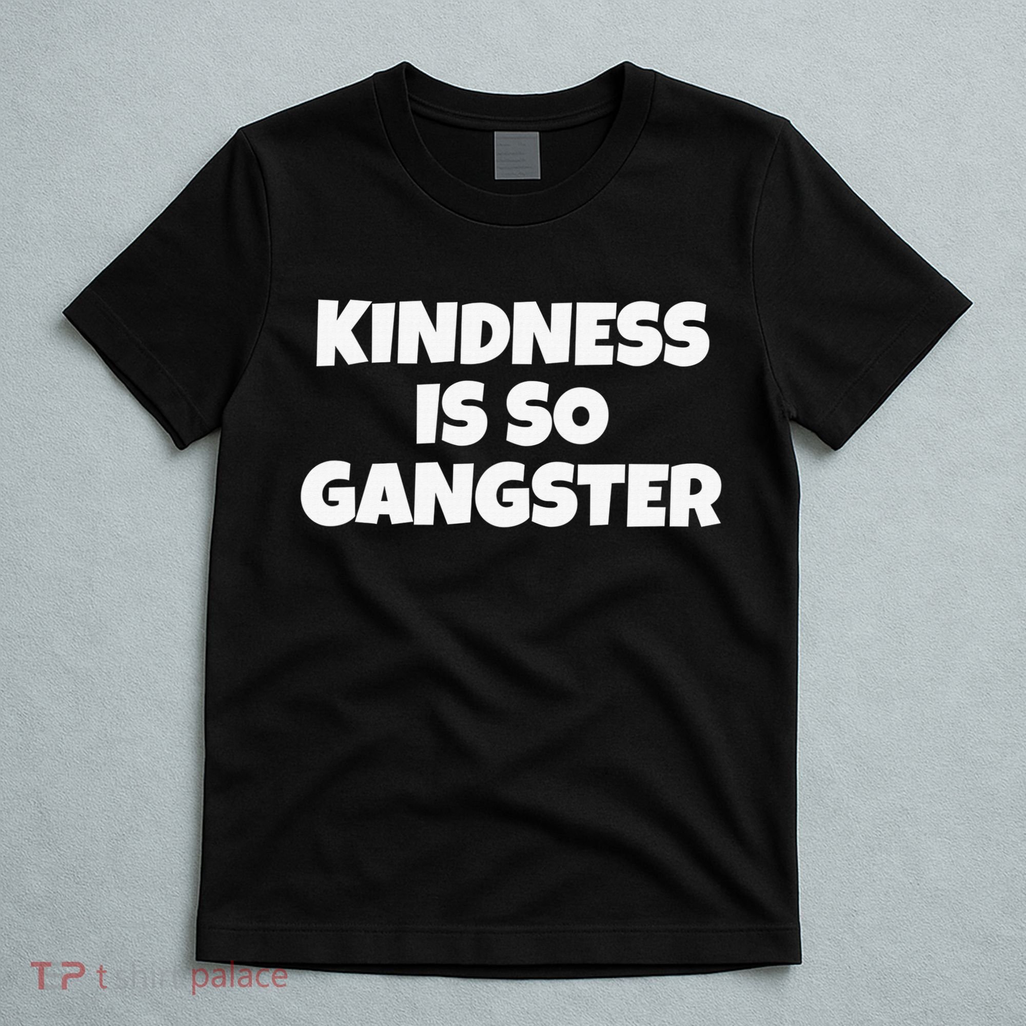 Kindness Is so Gangster Positive Motivation Be Kind T-Shirt