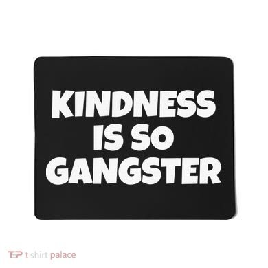 Kindness Is so Gangster Positive Motivation Be Kind Mousepad