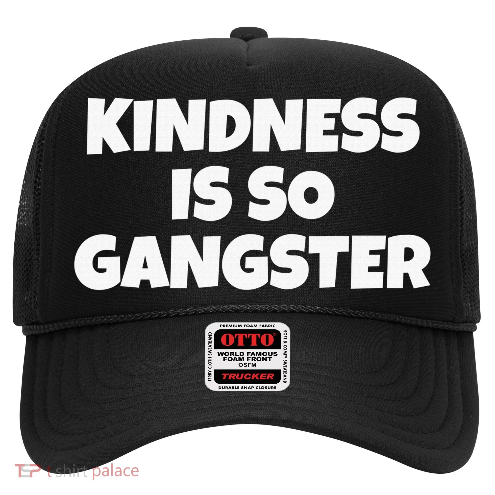 Kindness Is so Gangster Positive Motivation Be Kind Hat