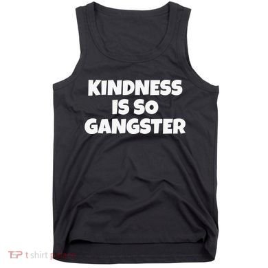 Kindness Is so Gangster Positive Motivation Be Kind Tank Top