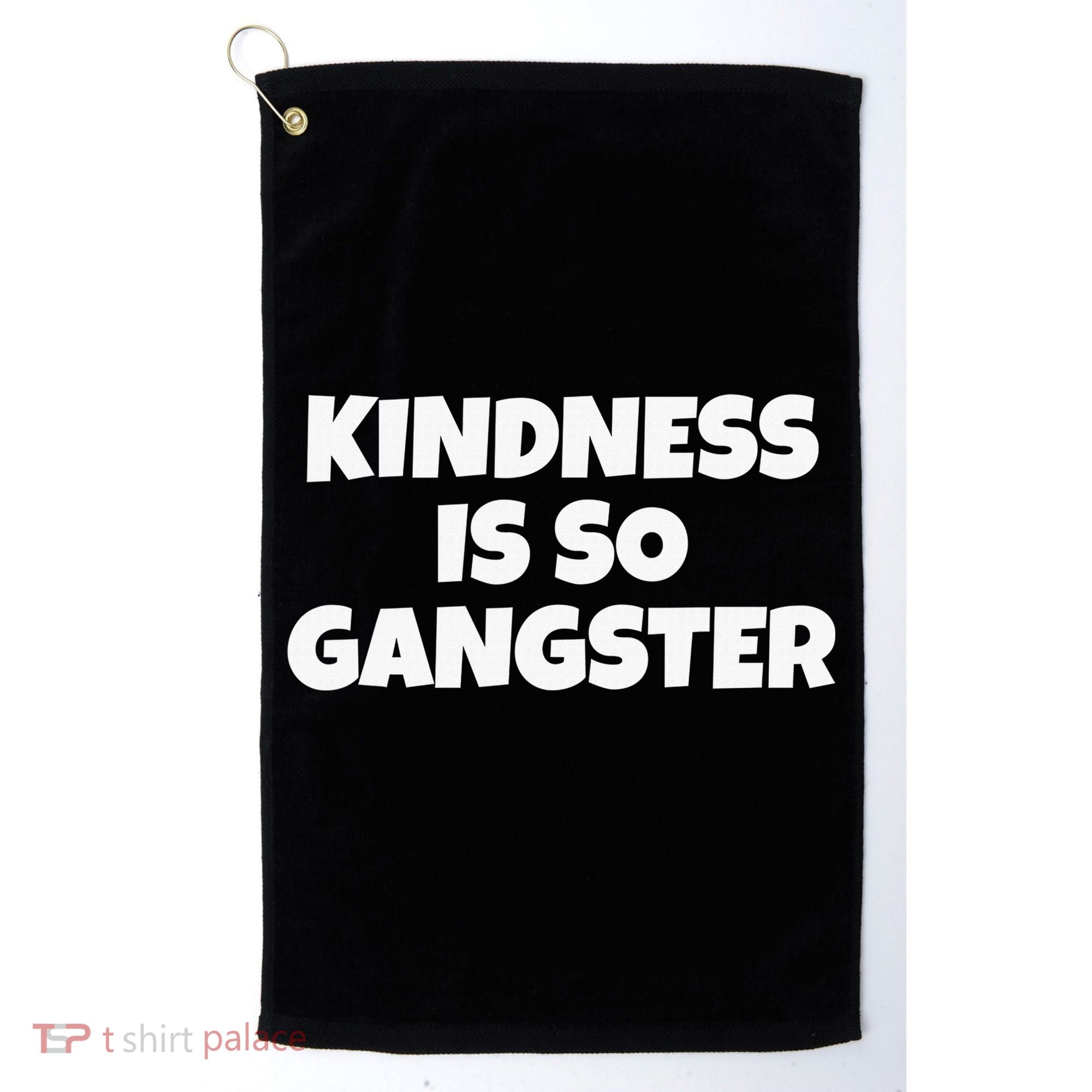 Kindness Is so Gangster Positive Motivation Be Kind Golf Towel