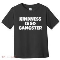 Kindness Is so Gangster Positive Motivation Be Kind Toddler T-Shirt thumb 0