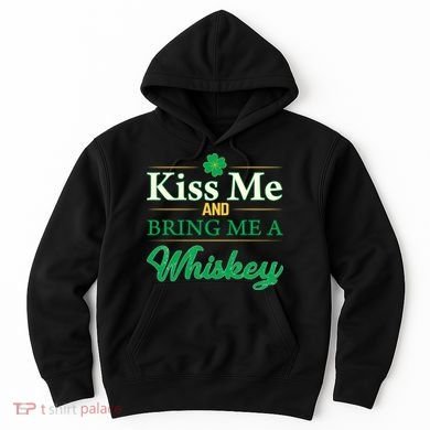 Kiss Me And Bring Me A Whiskey Hoodie