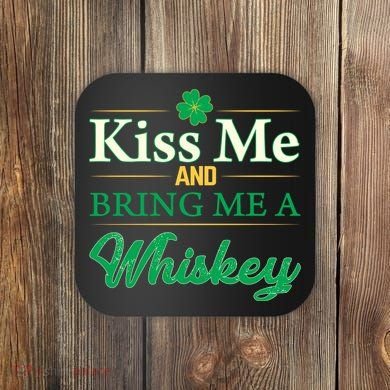 Kiss Me And Bring Me A Whiskey Coaster