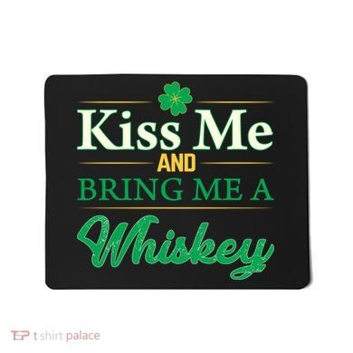 Kiss Me And Bring Me A Whiskey Mousepad