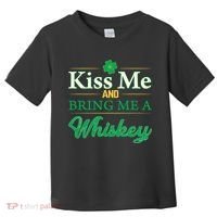 Kiss Me And Bring Me A Whiskey Toddler T-Shirt thumb 0