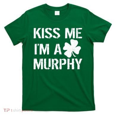 Kiss Me I'm A Murphy St. Patrick's Day T-Shirt