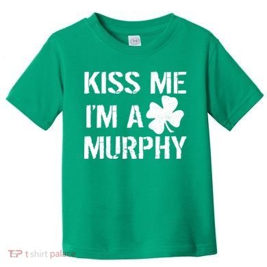 Kiss Me I'm A Murphy St. Patrick's Day Toddler T-Shirt