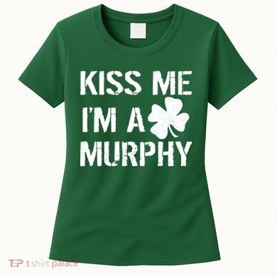 Kiss Me I'm A Murphy St. Patrick's Day Women's T-Shirt