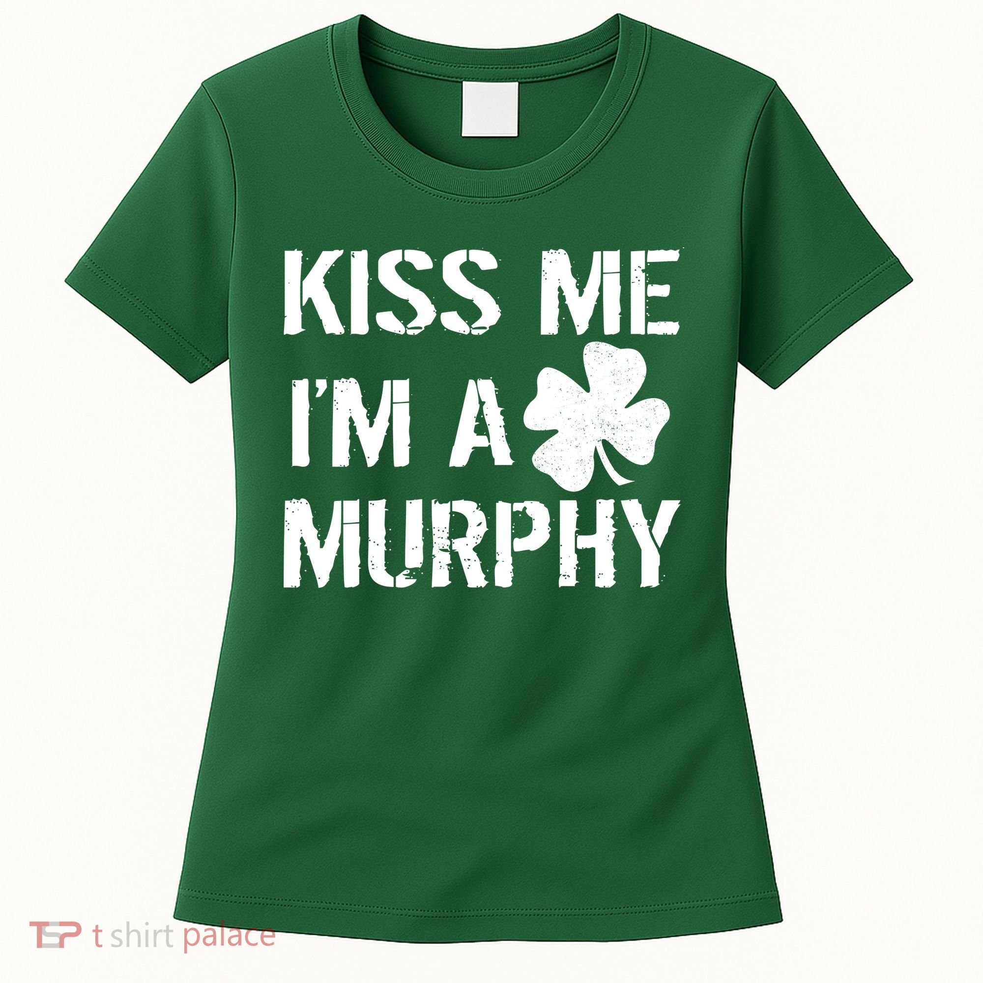 Kiss Me I'm A Murphy St. Patrick's Day Women's T-Shirt