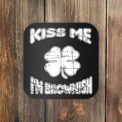 Kiss Me I'm Brownish Irish Coaster