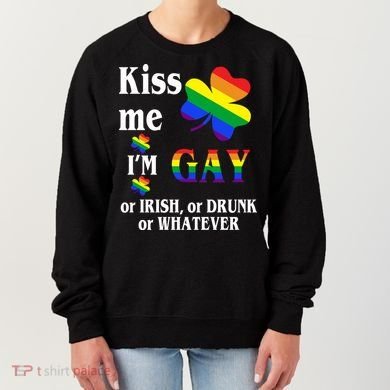 Kiss Me I'm Gay Or Irish Drunk Whatever Women's Sweatshirt