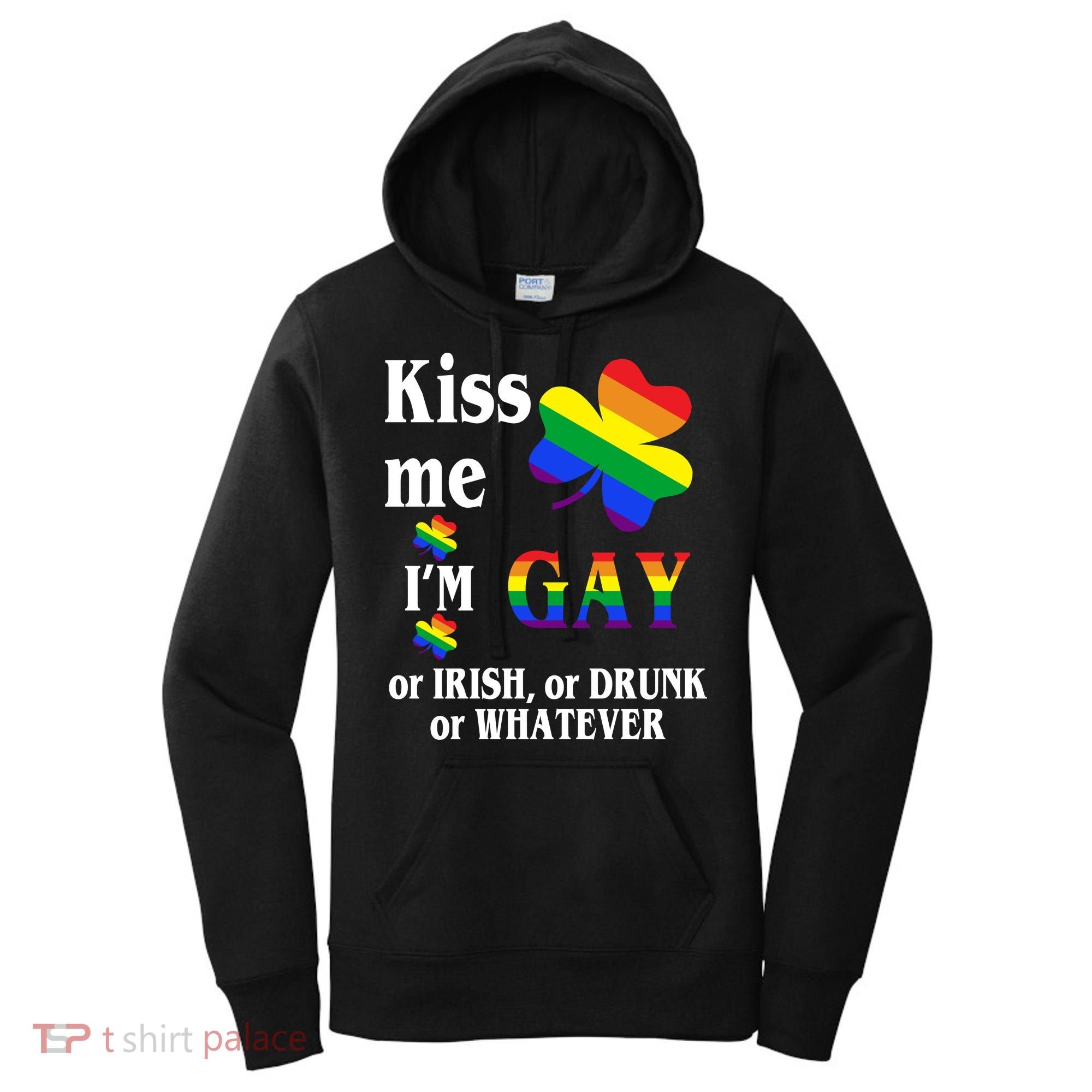 Kiss Me I'm Gay Or Irish Drunk Whatever Women's Hoodie
