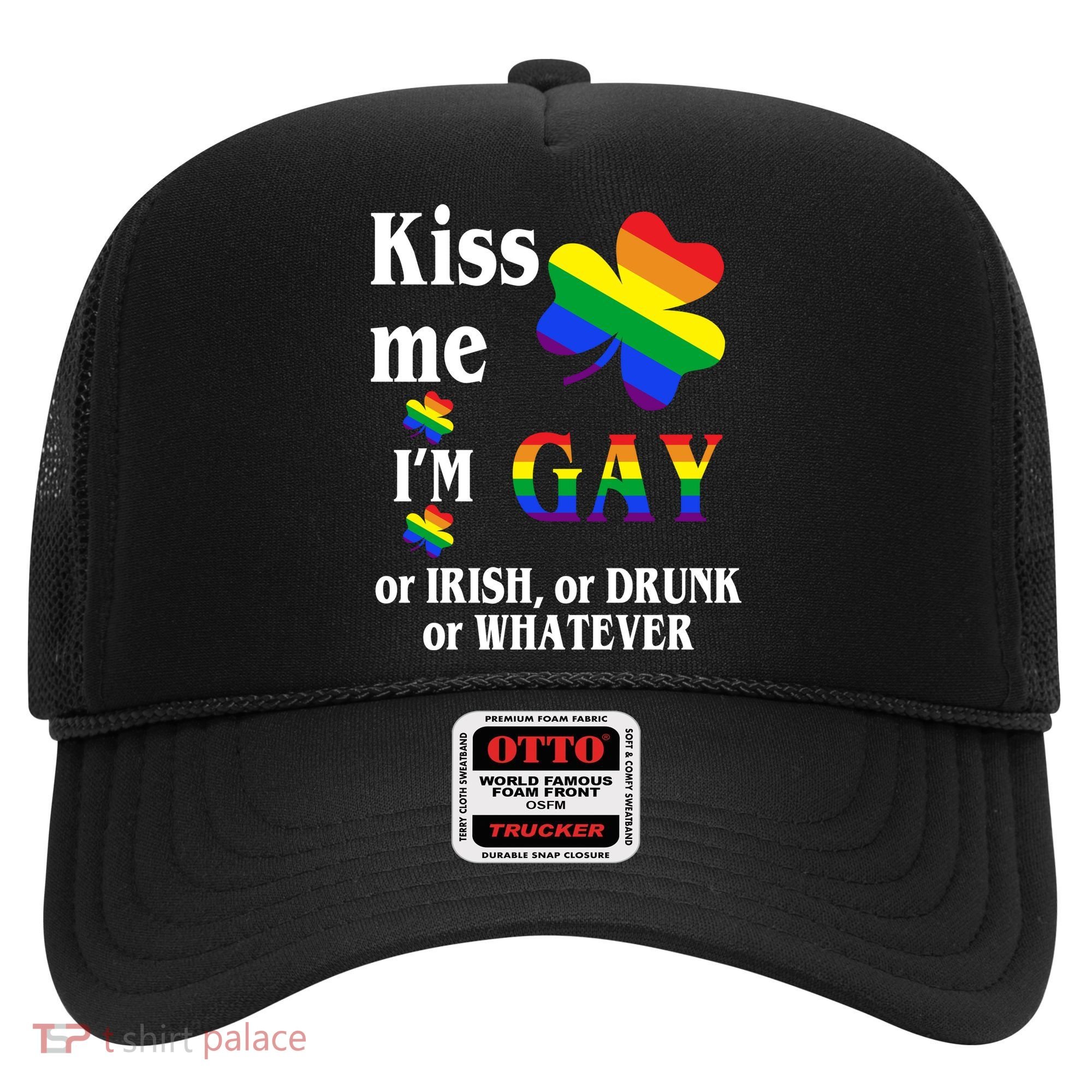 Kiss Me I'm Gay Or Irish Drunk Whatever Hat