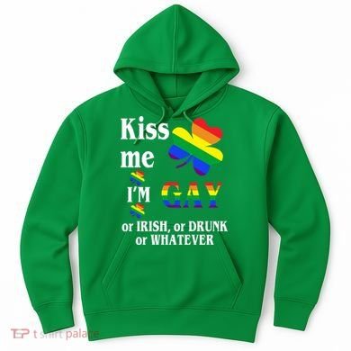 Kiss Me I'm Gay Or Irish Drunk Whatever Hoodie