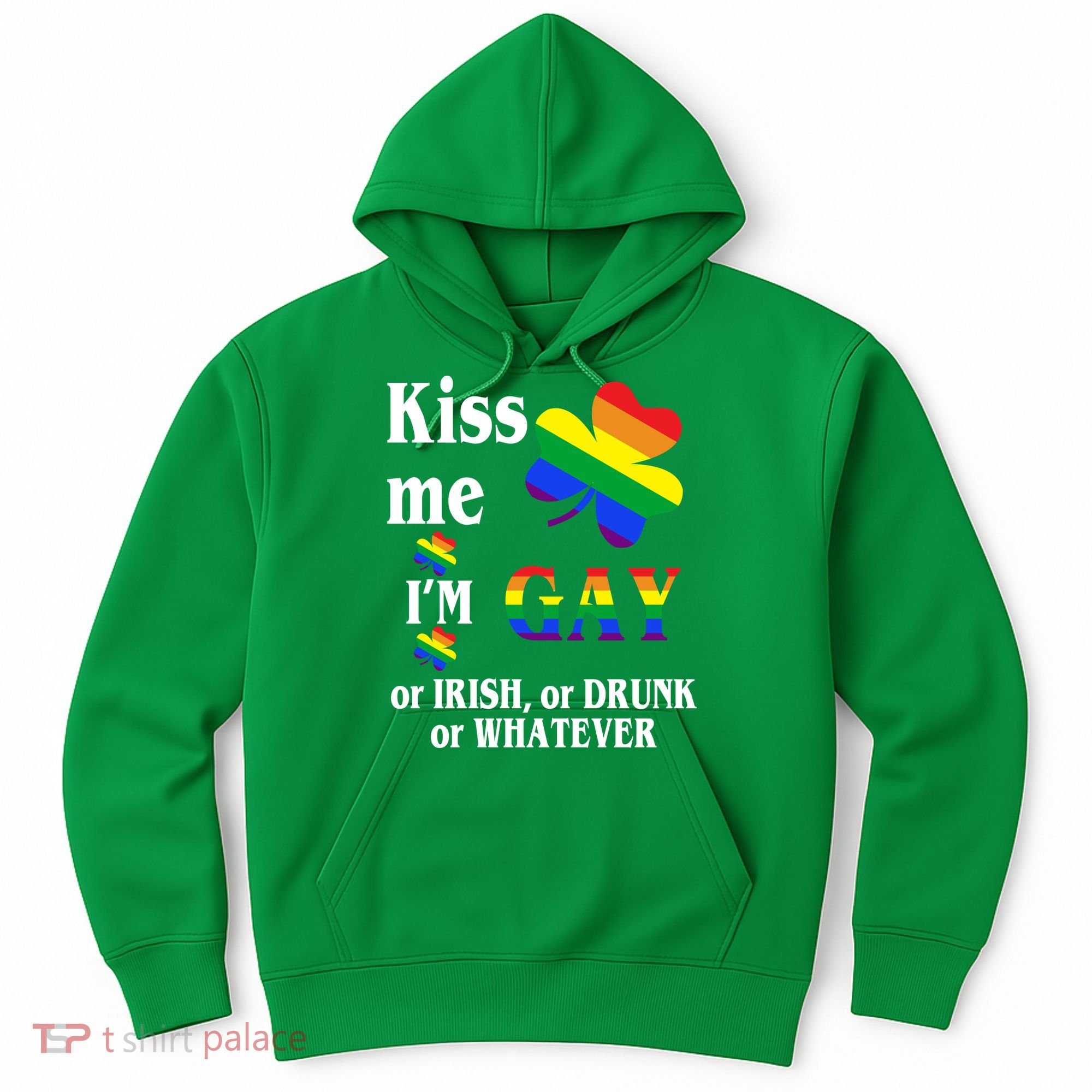 Kiss Me I'm Gay Or Irish Drunk Whatever Hoodie