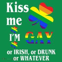 Kiss Me I'm Gay Or Irish Drunk Whatever T-Shirt thumb 7