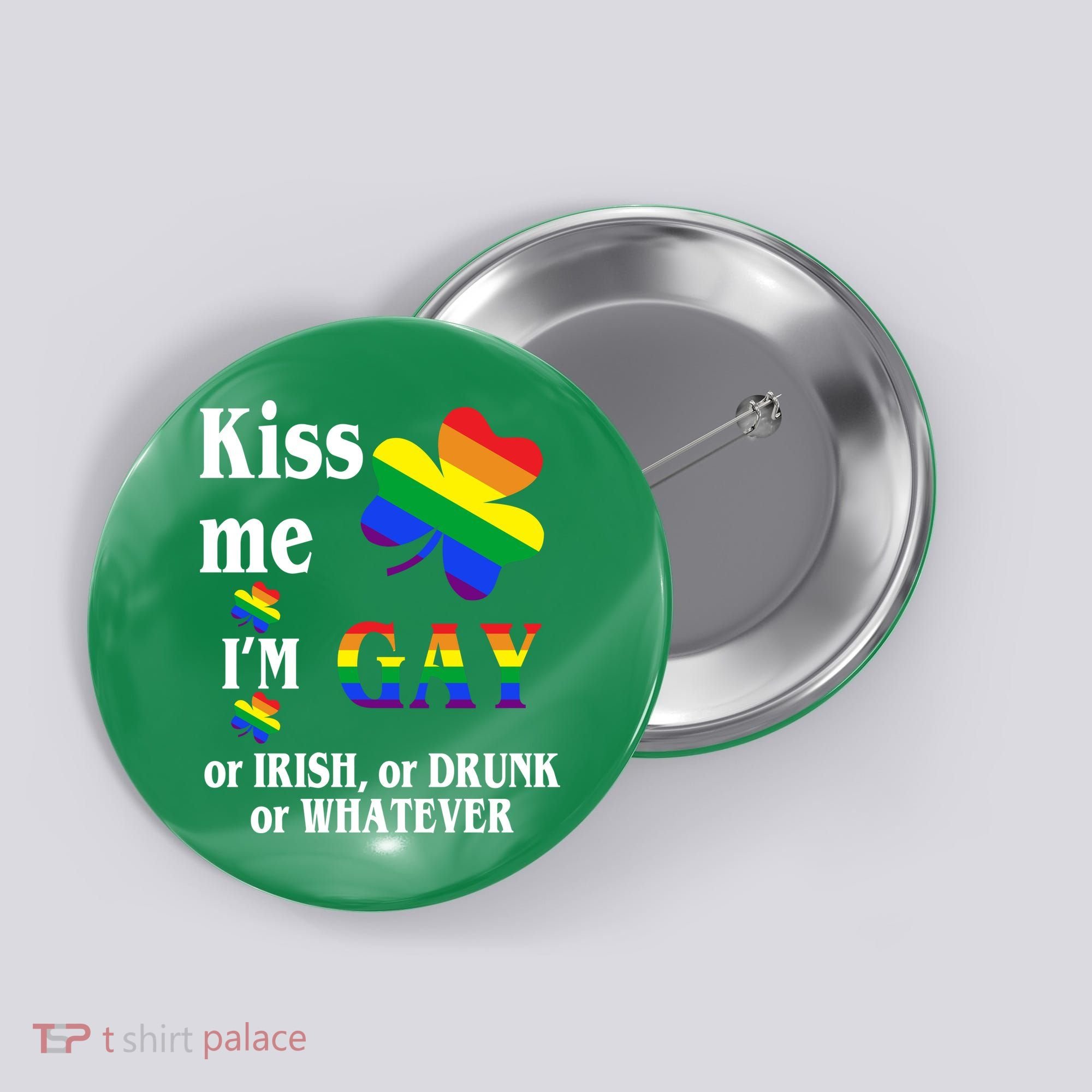 Kiss Me I'm Gay Or Irish Drunk Whatever Button