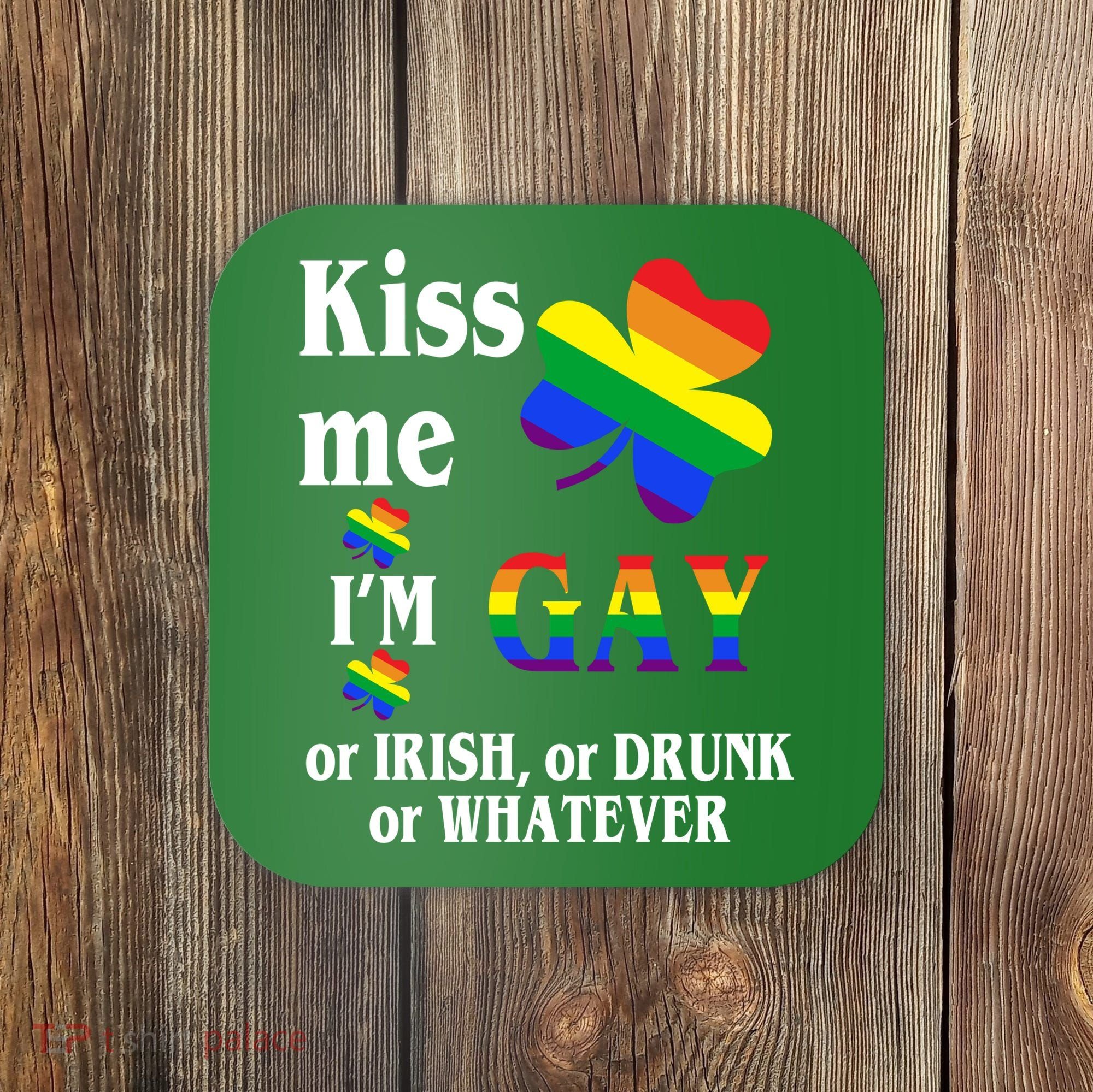 Kiss Me I'm Gay Or Irish Drunk Whatever Coaster