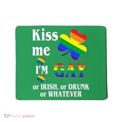Kiss Me I'm Gay Or Irish Drunk Whatever Mousepad