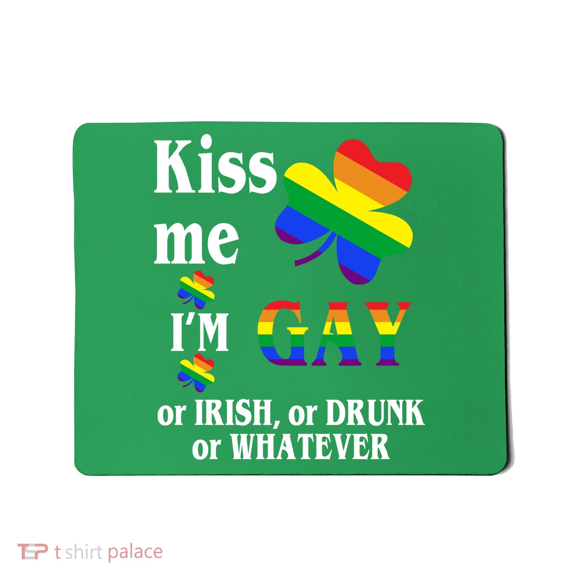 Kiss Me I'm Gay Or Irish Drunk Whatever Mousepad