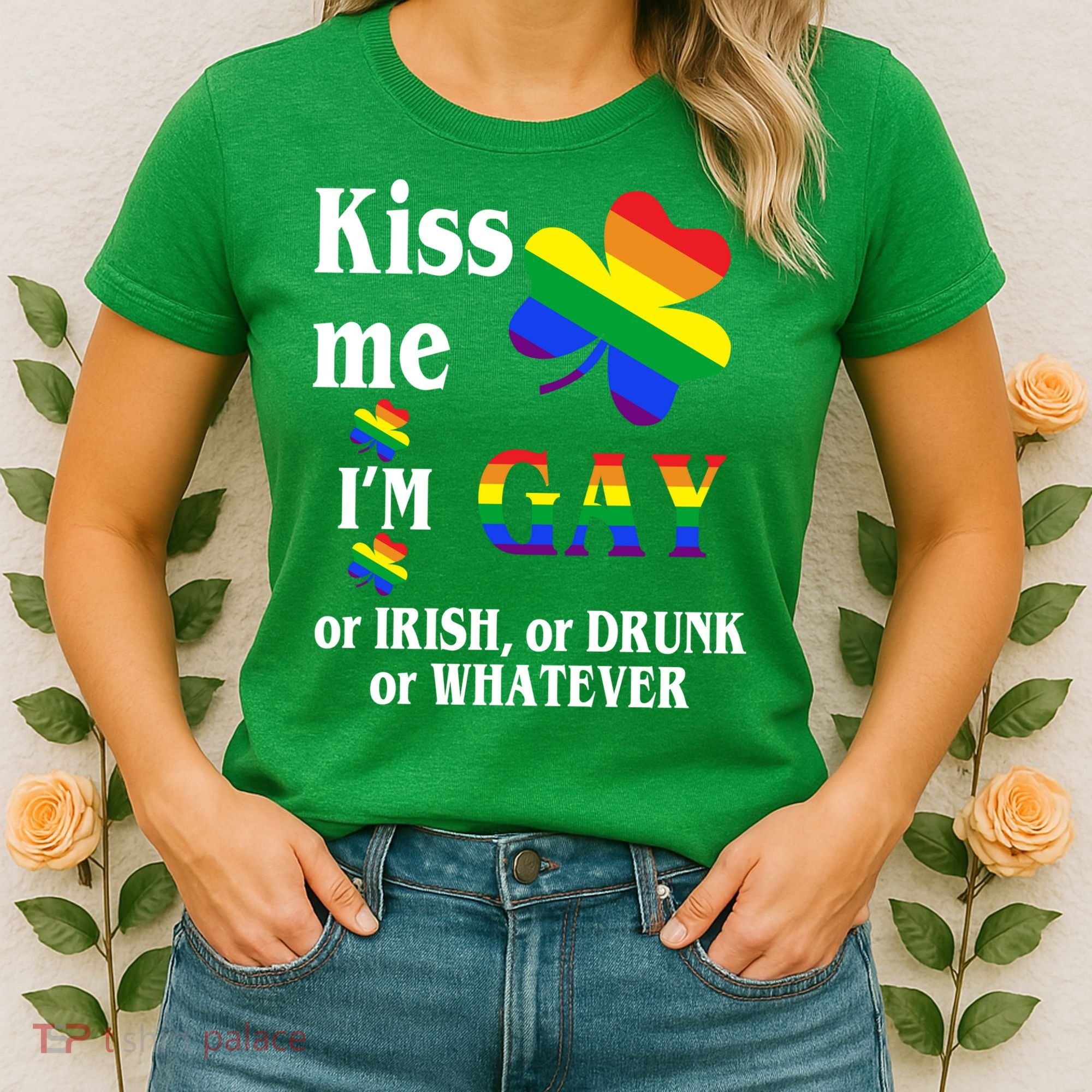 Kiss Me I'm Gay Or Irish Drunk Whatever Women's T-Shirt
