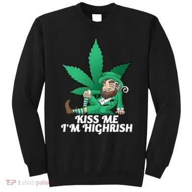 Kiss Me I'm Highrish Sweatshirt