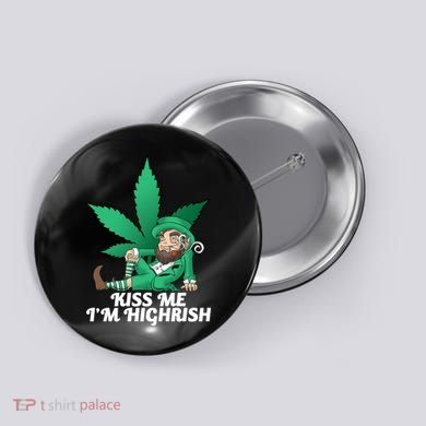 Kiss Me I'm Highrish Button