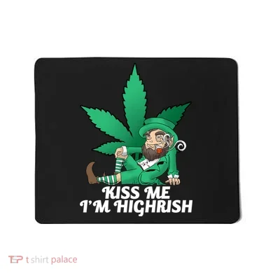 Kiss Me I'm Highrish Mousepad