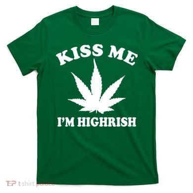 Kiss Me I'm Highrish Irish St. Patrick's Day Weed T-Shirt