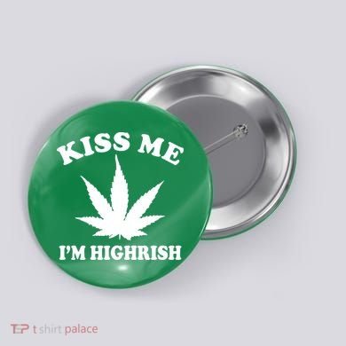 Kiss Me I'm Highrish Irish St. Patrick's Day Weed Button