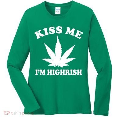 Kiss Me I'm Highrish Irish St. Patrick's Day Weed Women's Long Sleeve Shirt
