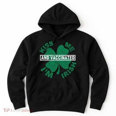 Kiss Me I'm Irish And Vaccinated Hoodie