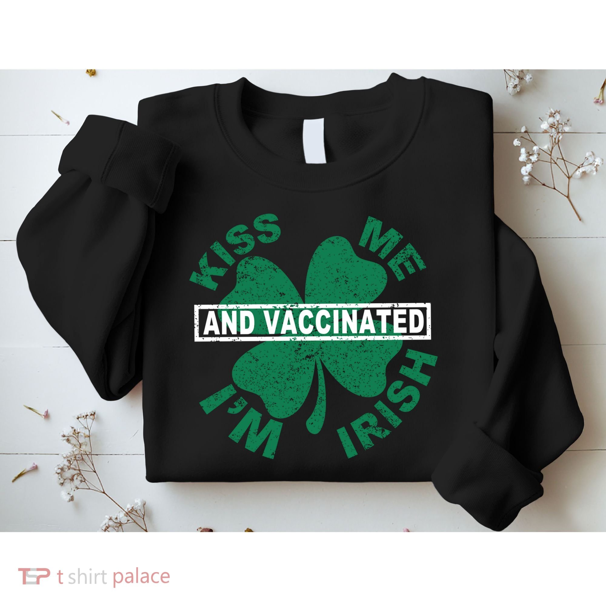Kiss Me I'm Irish And Vaccinated Sweatshirt