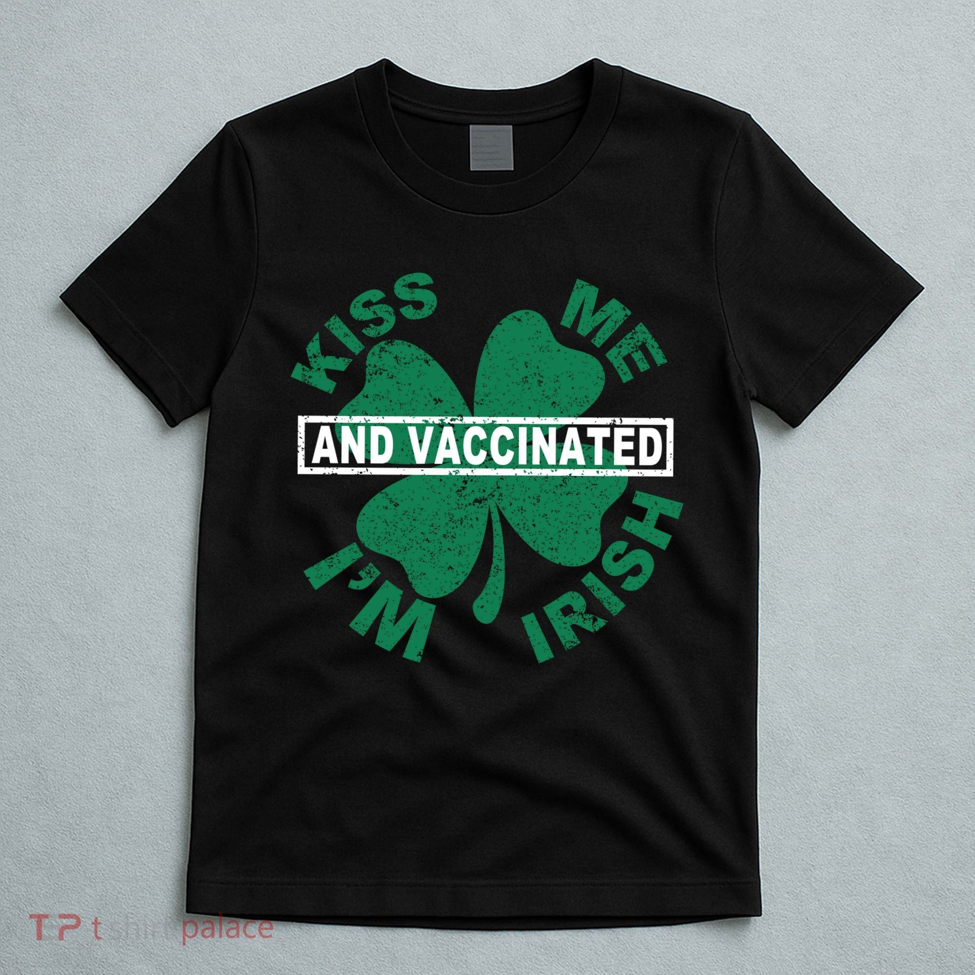 Kiss Me I'm Irish And Vaccinated T-Shirt