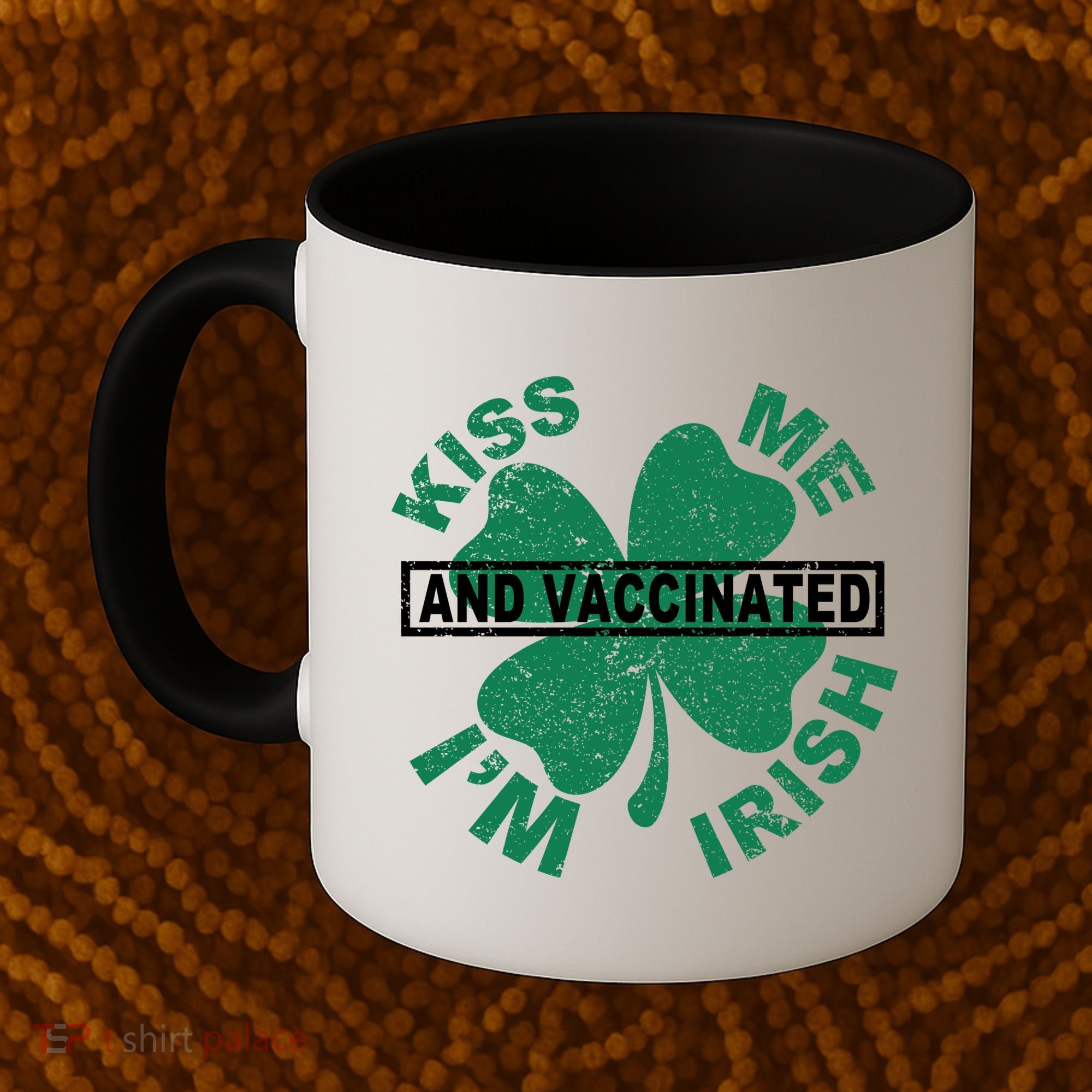Kiss Me I'm Irish And Vaccinated Coffee Mug